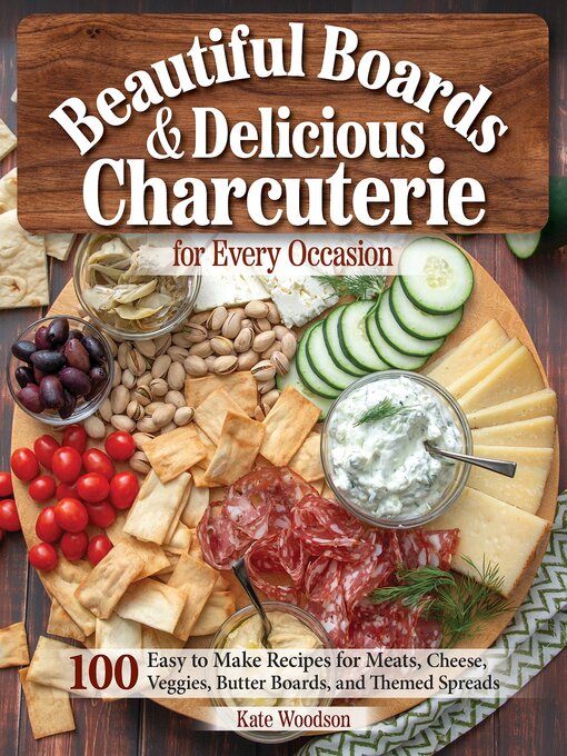 Title details for Beautiful Boards & Delicious Charcuterie for Every Occasion by Kate Woodson - Available